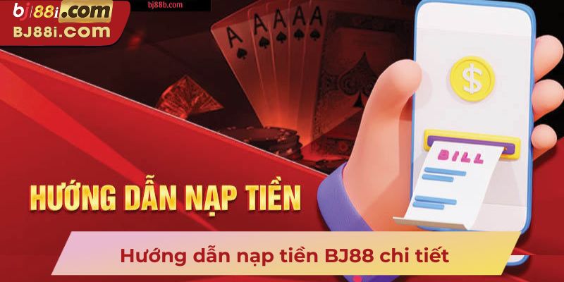Hướng dẫn nạp tiền BJ88 chi tiết