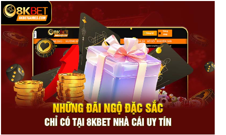 Những đãi ngộ đặc sắc chỉ có tại 8Kbet nhà cái uy tín