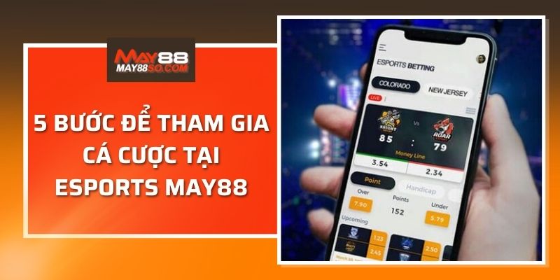 5 bước để tham gia cá cược tại Esports May88