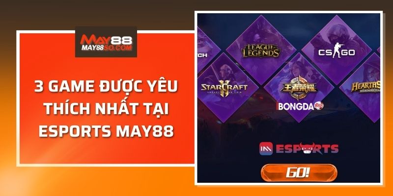3 game được yêu thích nhất tại Esports May88