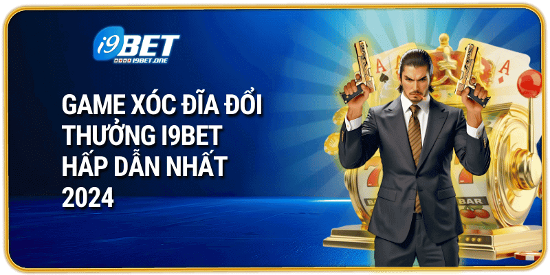 Game Xóc Đĩa Đổi Thưởng I9bet Hấp Dẫn Nhất 2024