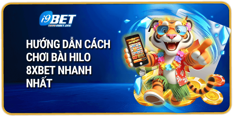 Hướng dẫn cách chơi bài HiLo 8Xbet nhanh nhất