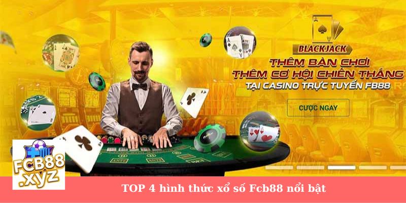 TOP 4 hình thức xổ số Fcb88 nổi bật