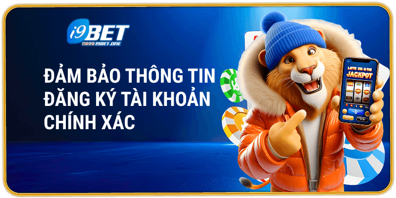 Đảm bảo thông tin đăng ký tài khoản chính xác