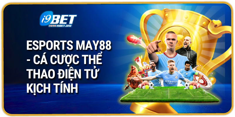 Esports May88 - Cá Cược Thể Thao Điện Tử Kịch Tính 