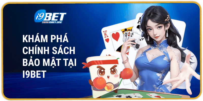 Khám phá chính sách bảo mật tại i9bet