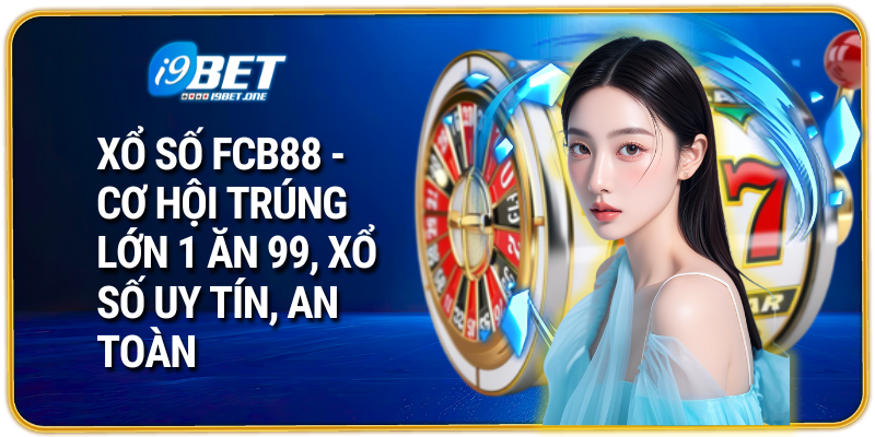 Xổ số fcb88 - Cơ hội trúng lớn 1 ăn 99, xổ số uy tín, an toàn