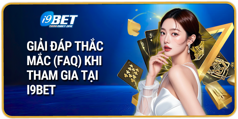 Giải đáp thắc mắc (FAQ) khi tham gia tại i9bet