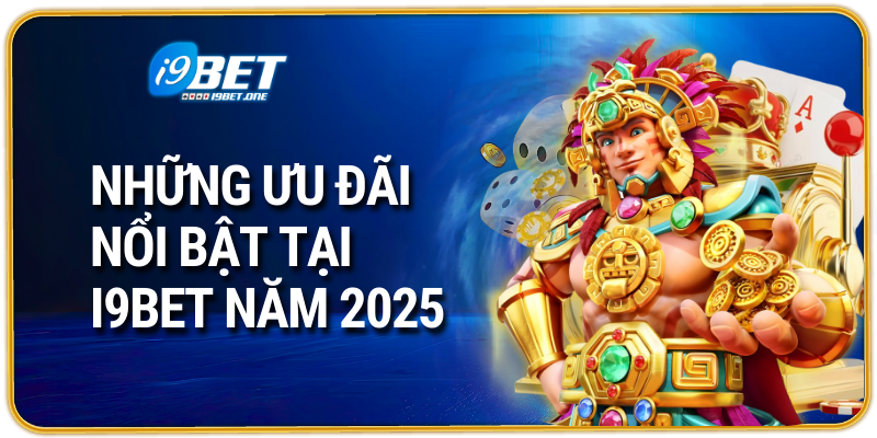 Những ưu đãi nổi bật tại i9bet năm 2025